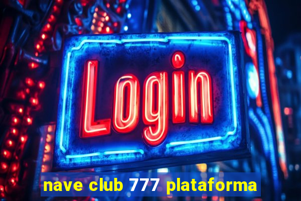 nave club 777 plataforma